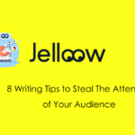 8 Writing Tips to Steal The Attention of Your Audience