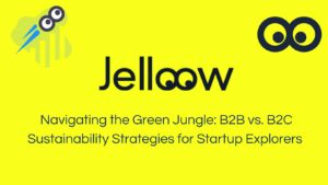Navigating the Green Jungle: B2B vs. B2C Sustainability Strategies for Startup Explorers