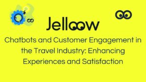 Chatbots and Customer Engagement in the Travel Industry: Enhancing Experiences and Satisfaction